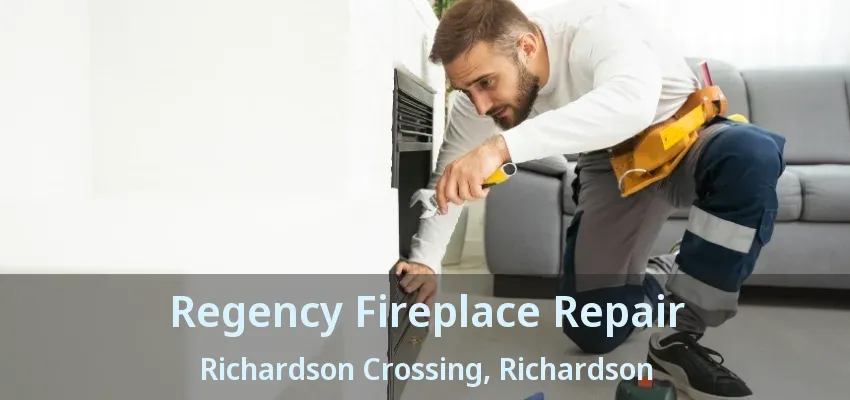 Regency Fireplace Repair Richardson Crossing, Richardson - TX