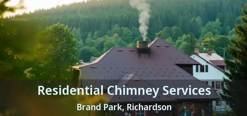 Residential Chimney Services Brand Park, Richardson - TX