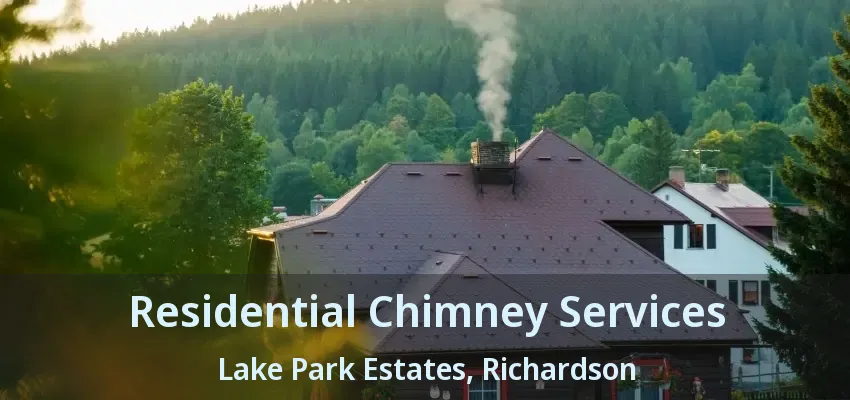 Residential Chimney Services Lake Park Estates, Richardson - TX