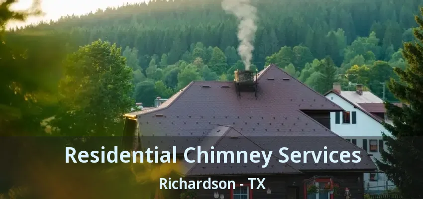 Residential Chimney Services Richardson - TX Residential Chimney Services Richardson - TX