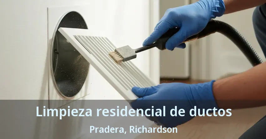 Limpieza residencial de ductos Pradera, Richardson - TX Limpieza residencial de ductos Pradera, Richardson - TX