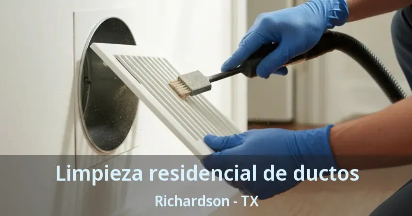 Limpieza residencial de ductos Richardson - TX