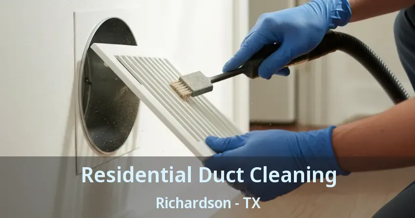 Residential Duct Cleaning Richardson - TX Residential Duct Cleaning Richardson - TX
