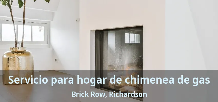 Servicio para hogar de chimenea de gas Brick Row, Richardson - TX Servicio para hogar de chimenea de gas Brick Row, Richardson - TX