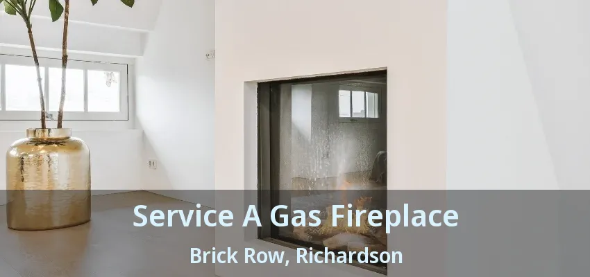 Service A Gas Fireplace Brick Row, Richardson - TX
