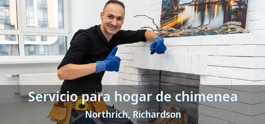 Servicio para hogar de chimenea Northrich, Richardson - TX Servicio para hogar de chimenea Northrich, Richardson - TX