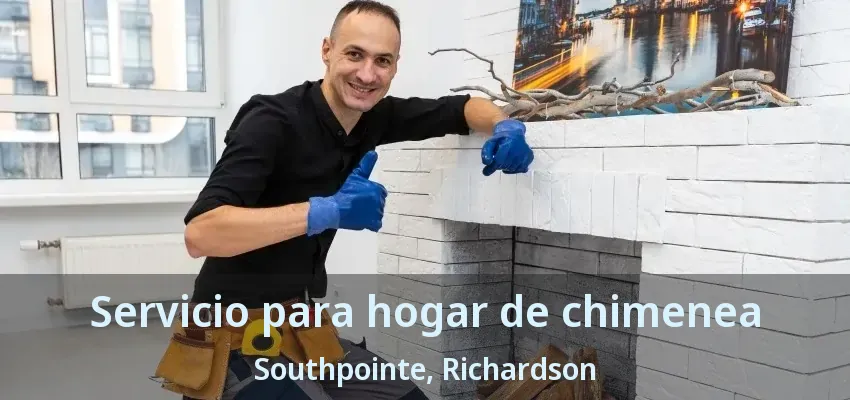 Servicio para hogar de chimenea Southpointe, Richardson - TX
