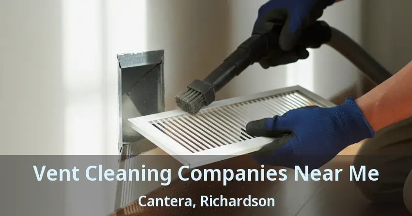 Vent Cleaning Companies Near Me Cantera, Richardson - TX