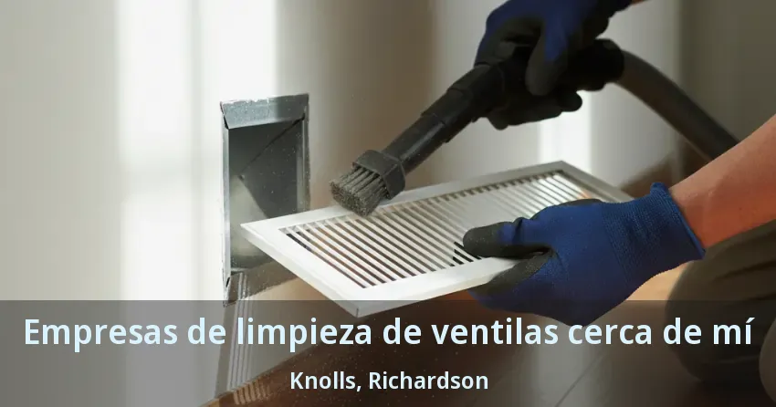 Empresas de limpieza de ventilas cerca de mí Knolls, Richardson - TX