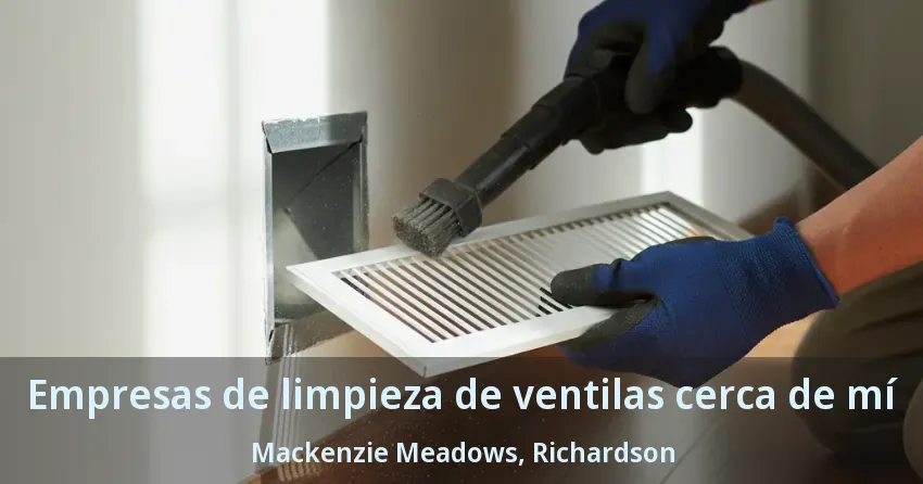 Empresas de limpieza de ventilas cerca de mí Mackenzie Meadows, Richardson - TX