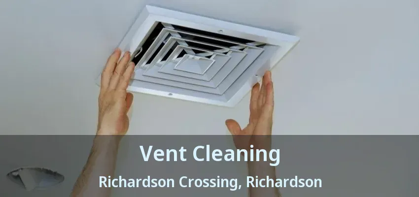 Vent Cleaning Richardson Crossing, Richardson - TX Vent Cleaning Richardson Crossing, Richardson - TX