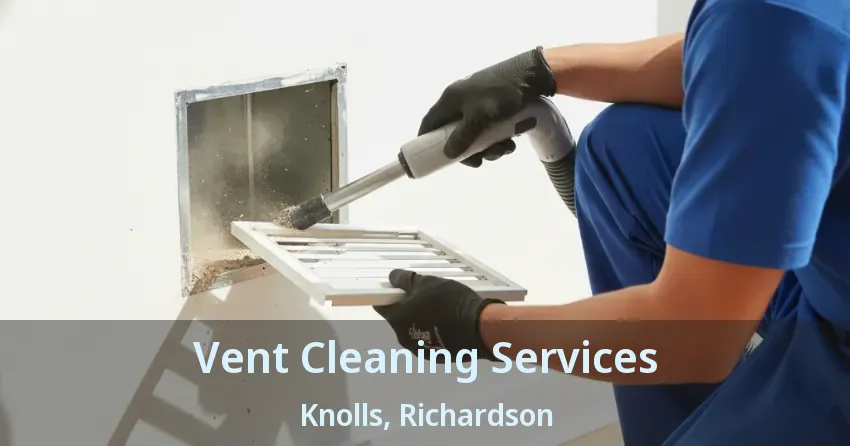 Vent Cleaning Services Knolls, Richardson - TX Vent Cleaning Services Knolls, Richardson - TX