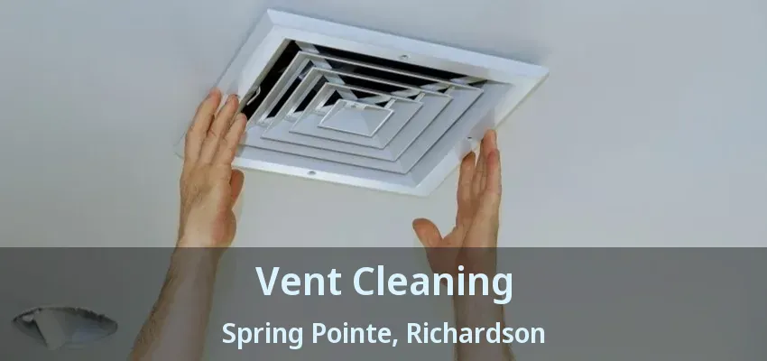 Vent Cleaning Spring Pointe, Richardson - TX Vent Cleaning Spring Pointe, Richardson - TX