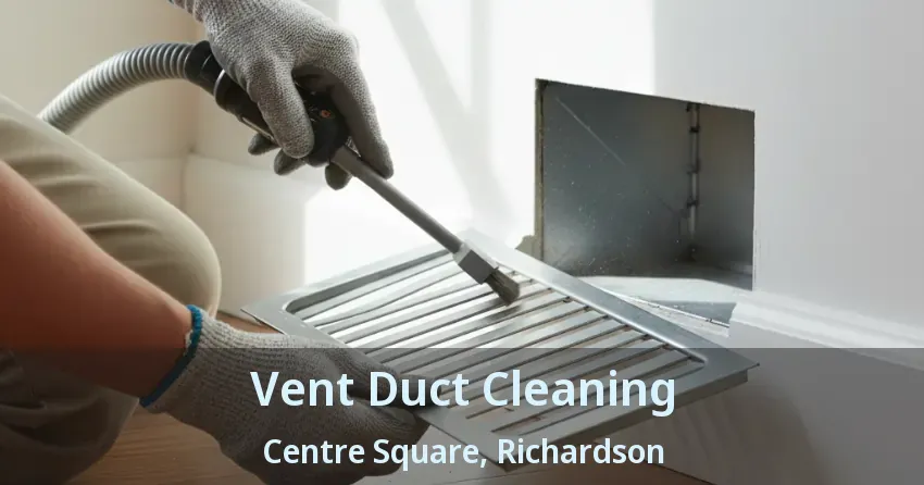 Vent Duct Cleaning Centre Square, Richardson - TX Vent Duct Cleaning Centre Square, Richardson - TX