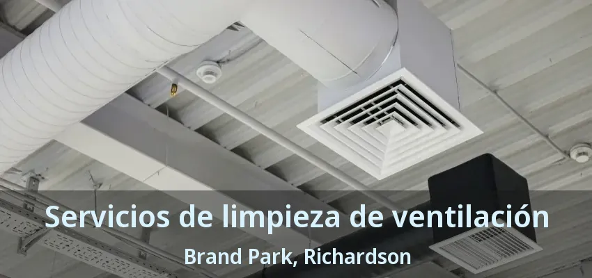 Servicios de limpieza de ventilación Brand Park, Richardson - TX Servicios de limpieza de ventilación Brand Park, Richardson - TX