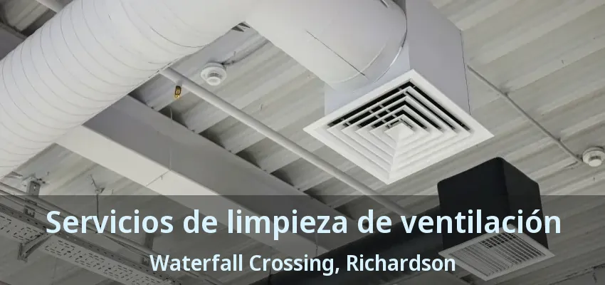 Servicios de limpieza de ventilación Waterfall Crossing, Richardson - TX