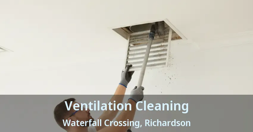 Ventilation Cleaning Waterfall Crossing, Richardson - TX Ventilation Cleaning Waterfall Crossing, Richardson - TX