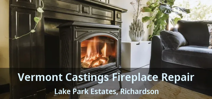 Vermont Castings Fireplace Repair Lake Park Estates, Richardson - TX