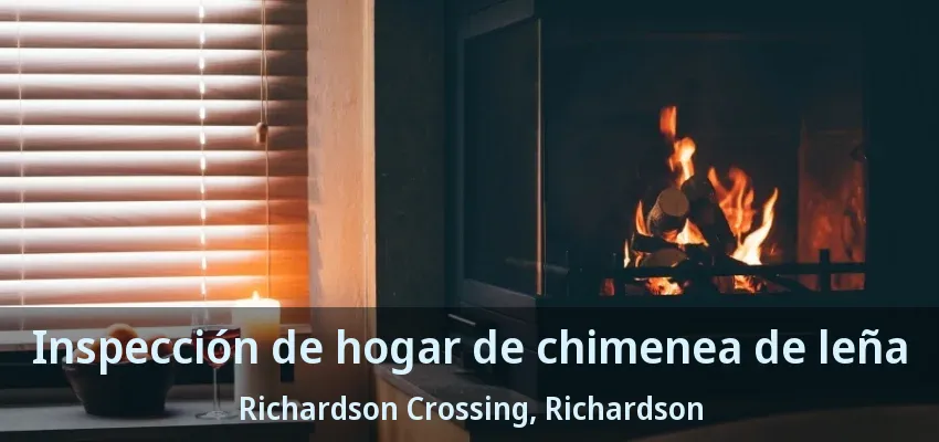 Inspección de hogar de chimenea de leña Richardson Crossing, Richardson - TX Inspección de hogar de chimenea de leña Richardson Crossing, Richardson - TX