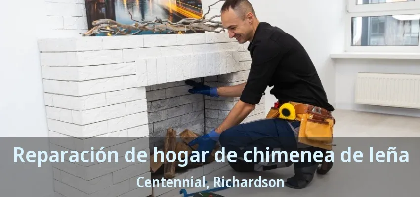 Reparación de hogar de chimenea de leña Centennial, Richardson - TX