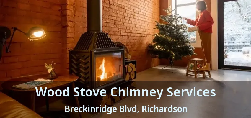 Wood Stove Chimney Services Breckinridge Blvd, Richardson - TX Wood Stove Chimney Services Breckinridge Blvd, Richardson - TX