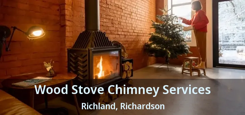 Wood Stove Chimney Services Richland, Richardson - TX Wood Stove Chimney Services Richland, Richardson - TX