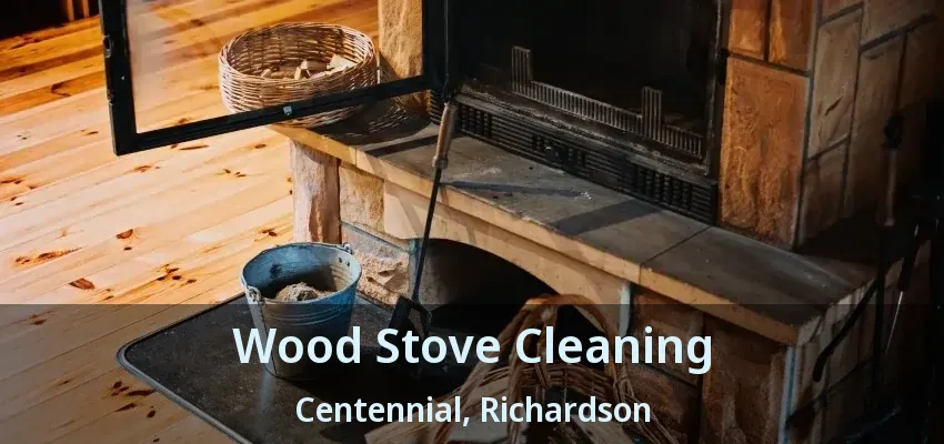 Wood Stove Cleaning Centennial, Richardson - TX